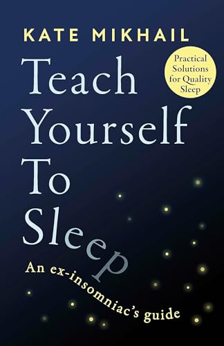 Beispielbild fr Teach Yourself to Sleep: An ex-insomniac's guide zum Verkauf von BooksRun
