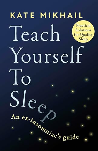 Stock image for Teach Yourself to Sleep: An ex-insomniac's guide for sale by BooksRun