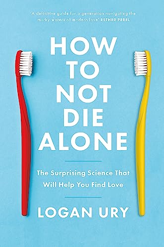 Imagen de archivo de How to Not Die Alone: The Surprising Science That Will Help You Find Love a la venta por Austin Goodwill 1101