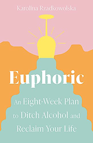 Imagen de archivo de Euphoric: An Eight-Week Plan to Ditch Alcohol and Reclaim Your Life a la venta por AwesomeBooks