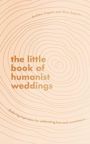 Beispielbild fr The Little Book of Humanist Weddings: Enduring inspiration for celebrating love and commitment zum Verkauf von WorldofBooks