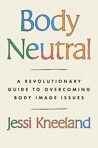Beispielbild fr Body Neutral: A revolutionary guide to overcoming body image issues zum Verkauf von WorldofBooks