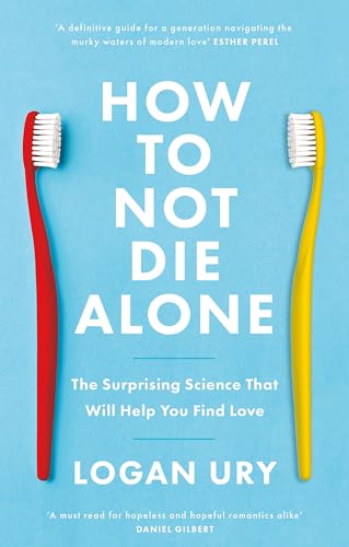 Stock image for How to Not Die Alone: The Surprising Science That Will Help You Find Love for sale by WorldofBooks