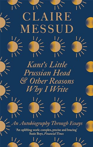 9780349726564: Kant's Little Prussian Head and Other Reasons Why I Write: An Autobiography Through Essays
