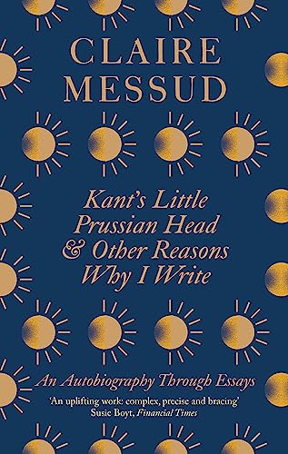 Stock image for Kant  s Little Prussian Head and Other Reasons Why I Write: An Autobiography Through Essays for sale by PlumCircle