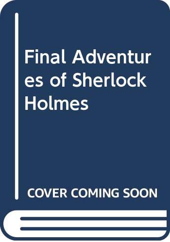 Imagen de archivo de The Final Adventures of Sherlock Holmes a la venta por Bahamut Media