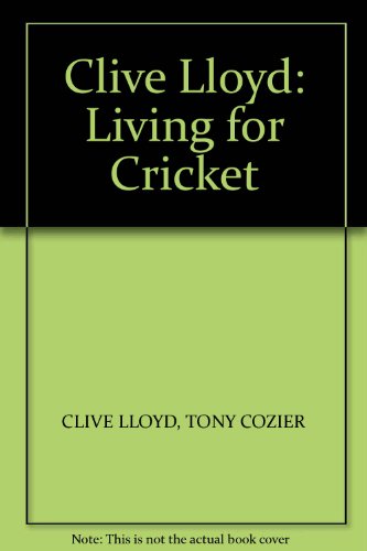 Stock image for Clive Lloyd: Living for Cricket for sale by ThriftBooks-Atlanta