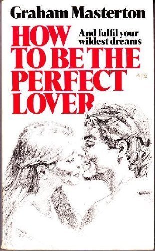 Beispielbild fr How to be the Perfect Lover zum Verkauf von WorldofBooks