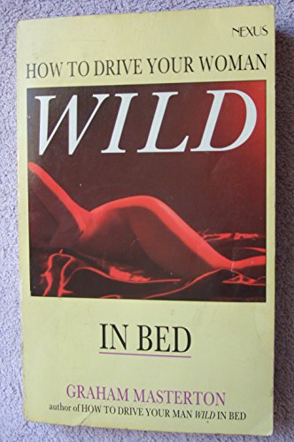 Imagen de archivo de How to Drive Your Woman Wild in Bed a la venta por Better World Books Ltd