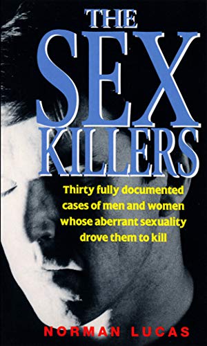 Beispielbild fr The Sex Killers: Thirty Fully Documented Cases of Men and Women Whose Aberrant Sexuality Drove Them to Kill zum Verkauf von Book Deals