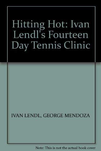 Stock image for Hitting Hot: Ivan Lendl's Fourteen Day Tennis Clinic for sale by MusicMagpie