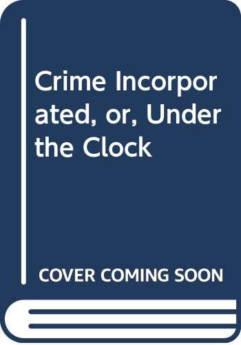 Stock image for Crime Incorporated, or, Under the Clock for sale by Goldstone Books