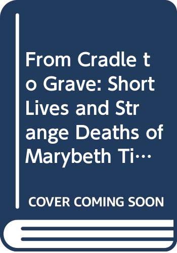 9780352325761: From Cradle to Grave: Short Lives and Strange Deaths of Marybeth Tinning's Nine Children