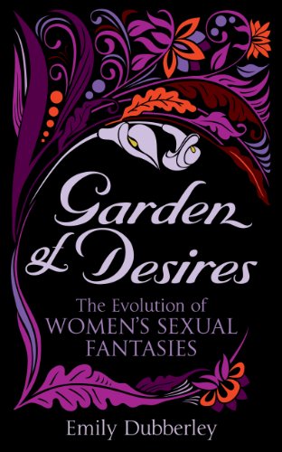Garden of Desires: The Evolution of Women's Sexual Fantasies (9780352347688) by Dubberley, Emily