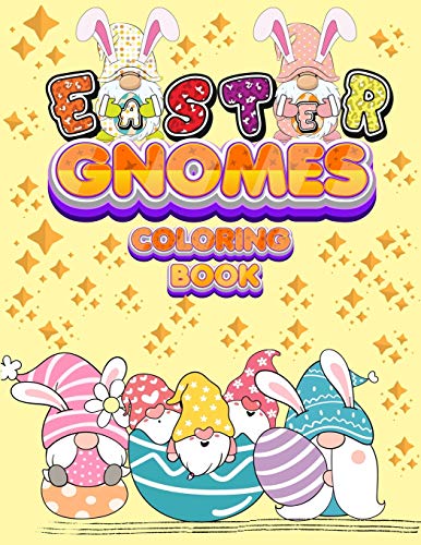 Stock image for Easter Gnomes Coloring Book: Easter Gift Coloring Book With Funny and Cute Gnomes, Unique Designs for Kids And Toddlers, Eggs, Chickens And Easter Bas for sale by GreatBookPrices