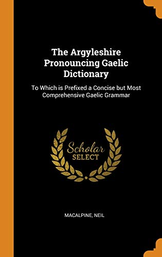 9780353099203: The Argyleshire Pronouncing Gaelic Dictionary: To Which Is Prefixed a Concise But Most Comprehensive Gaelic Grammar