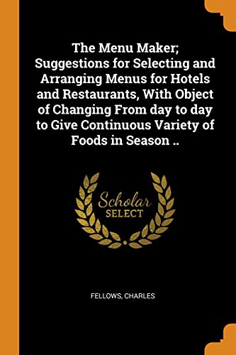 9780353132986: The Menu Maker; Suggestions for Selecting and Arranging Menus for Hotels and Restaurants, with Object of Changing from Day to Day to Give Continuous V