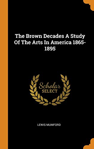 9780353175921: The Brown Decades a Study of the Arts in America 1865-1895