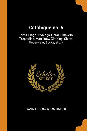 9780353180918: Catalogue No. 6: Tents, Flags, Awnings, Horse Blankets, Tarpaulins, Mackinaw Clothing, Shirts, Underwear, Socks, Etc. --
