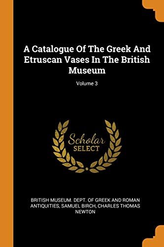 9780353189980: A Catalogue Of The Greek And Etruscan Vases In The British Museum; Volume 3