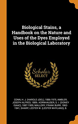 9780353214293: Biological Stains, a Handbook on the Nature and Uses of the Dyes Employed in the Biological Laboratory
