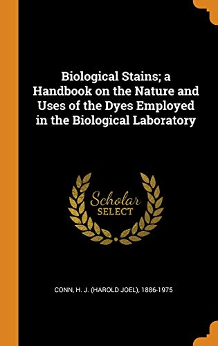 9780353214958: Biological Stains; a Handbook on the Nature and Uses of the Dyes Employed in the Biological Laboratory