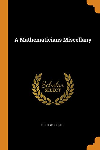 A Mathematicians Miscellany - Littlewood, Je
