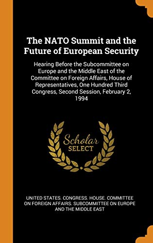 9780353292376: The NATO Summit and the Future of European Security: Hearing Before the Subcommittee on Europe and the Middle East of the Committee on Foreign ... Congress, Second Session, February 2, 1994