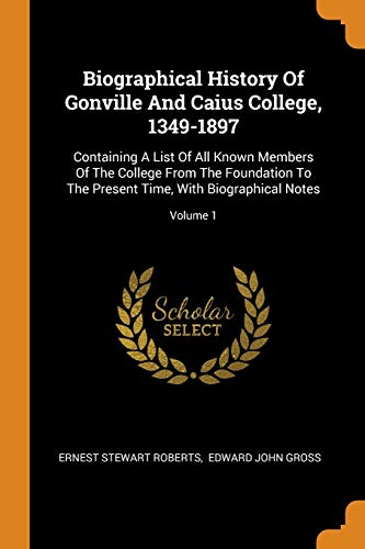 9780353353800: Biographical History of Gonville and Caius College, 1349-1897: Containing a List of All Known Members of the College from the Foundation to the Present Time, with Biographical Notes; Volume 1