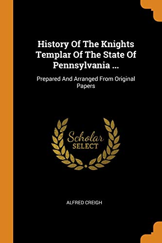 9780353488984: History of the Knights Templar of the State of Pennsylvania ...: Prepared and Arranged from Original Papers