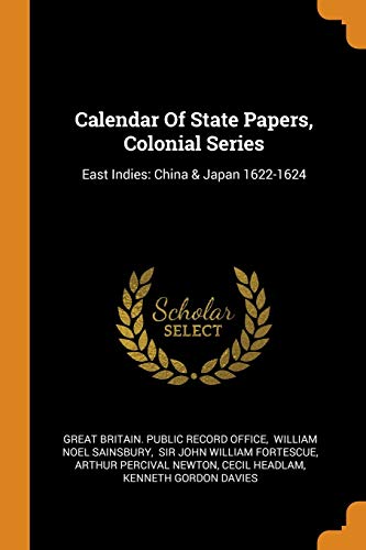 9780353587762: Calendar Of State Papers, Colonial Series: East Indies: China & Japan 1622-1624