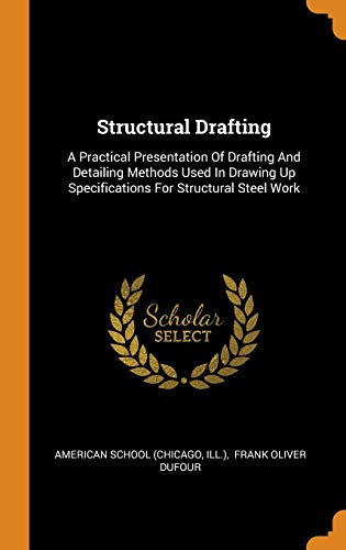 9780353615939: Structural Drafting: A Practical Presentation of Drafting and Detailing Methods Used in Drawing Up Specifications for Structural Steel Work
