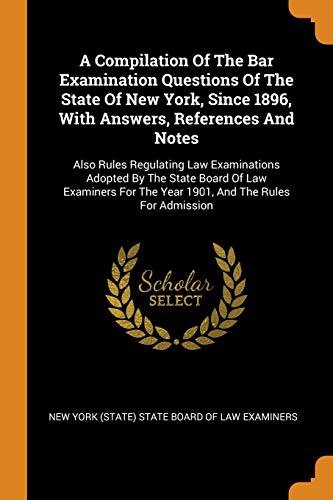 9780353627406: A Compilation Of The Bar Examination Questions Of The State Of New York, Since 1896, With Answers, References And Notes: Also Rules Regulating Law ... The Year 1901, And The Rules For Admission