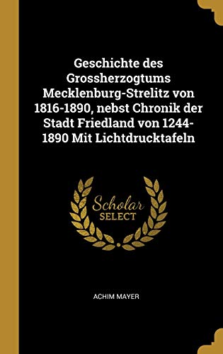 9780353665996: Geschichte des Grossherzogtums Mecklenburg-Strelitz von 1816-1890, nebst Chronik der Stadt Friedland von 1244-1890 Mit Lichtdrucktafeln