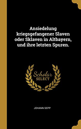 9780353670648: Ansiedelung kriegsgefangener Slaven oder Sklaven in Altbayern, und ihre letzten Spuren.