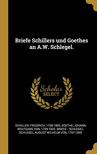 Stock image for Briefe Schillers und Goethes an A.W. Schlegel. (German Edition) for sale by Lucky's Textbooks