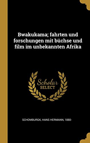 Stock image for Bwakukama; fahrten und forschungen mit bchse und film im unbekannten Afrika for sale by Revaluation Books