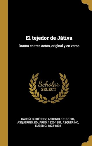 Imagen de archivo de El tejedor de Jtiva: Drama en tres actos, original y en verso (Spanish Edition) a la venta por Lucky's Textbooks