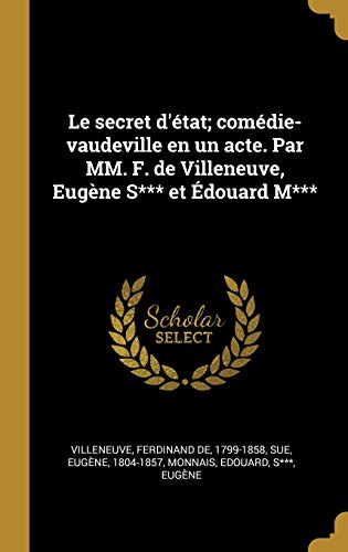 Imagen de archivo de Le secret d'tat; comdie-vaudeville en un acte. Par MM. F. de Villeneuve, Eugne S*** et douard M*** (French Edition) a la venta por Lucky's Textbooks