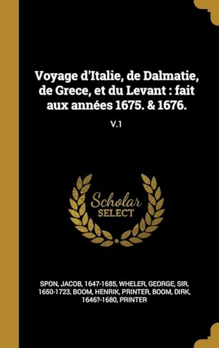 Imagen de archivo de Voyage d'Italie, de Dalmatie, de Grece, et du Levant: fait aux annes 1675. & 1676.: V.1 (French Edition) a la venta por Lucky's Textbooks