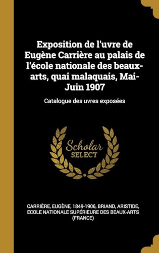 9780353718395: Exposition de l'uvre de Eugne Carrire au palais de l'cole nationale des beaux-arts, quai malaquais, Mai-Juin 1907: Catalogue des uvres exposes