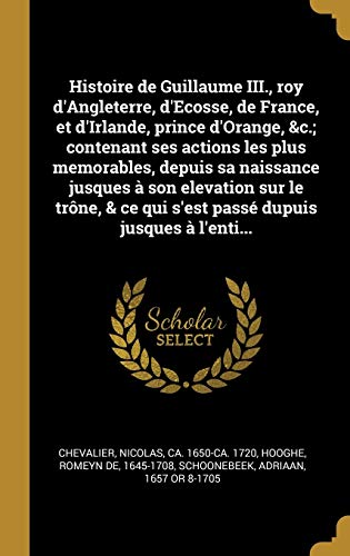 9780353722187: Histoire de Guillaume III., roy d'Angleterre, d'Ecosse, de France, et d'Irlande, prince d'Orange, &c.; contenant ses actions les plus memorables, ... ce qui s'est pass dupuis jusques  l'enti...