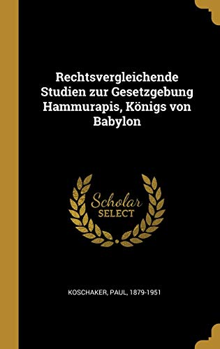 9780353737754: Rechtsvergleichende Studien zur Gesetzgebung Hammurapis, Knigs von Babylon