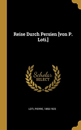 9780353751149: Reise Durch Persien [von P. Loti.]