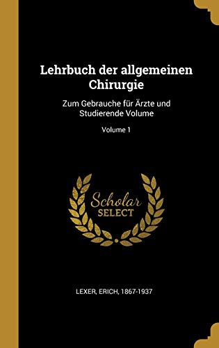 Stock image for Lehrbuch der allgemeinen Chirurgie: Zum Gebrauche fr rzte und Studierende Volume; Volume 1 (German Edition) for sale by Lucky's Textbooks