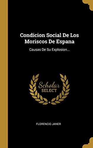 9780353805446: Condicion Social De Los Moriscos De Espana: Causas De Su Explosion...