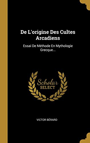 9780353827431: De L'origine Des Cultes Arcadiens: Essai De Mthode En Mythologie Grecque... (French Edition)