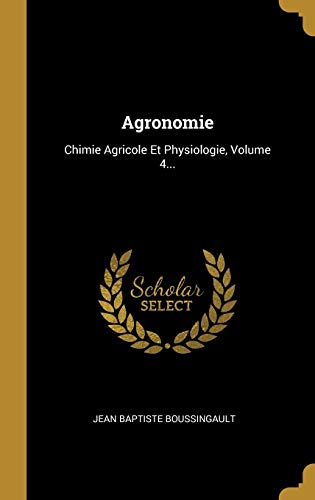 9780353847965: Agronomie: Chimie Agricole Et Physiologie, Volume 4...