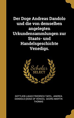 9780353852051: Der Doge Andreas Dandolo und die von demselben angelegten Urkundensammlungen zur Staats- und Handelsgeschichte Venedigs.