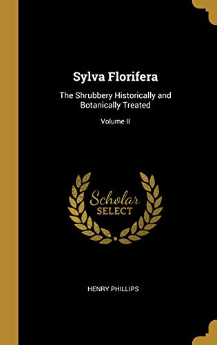 9780353900325: Sylva Florifera: The Shrubbery Historically and Botanically Treated; Volume II